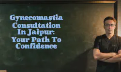 Featured image of post Gynecomastia Consultation in Jaipur: Your Path to Confidence