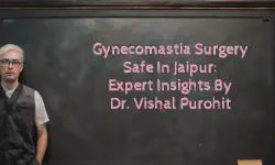 Featured image of post Gynecomastia Surgery Safe in Jaipur: Expert Insights by Dr. Vishal Purohit
