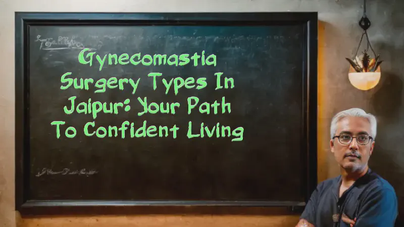 Featured image of post Gynecomastia Surgery Types in Jaipur: Your Path to Confident Living