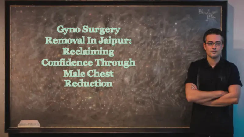 Featured image of post Gyno Surgery Removal in Jaipur: Reclaiming Confidence Through Male Chest Reduction