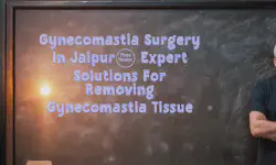 Featured image of post Gynecomastia Surgery in Jaipur: Expert Solutions for Removing Gynecomastia Tissue